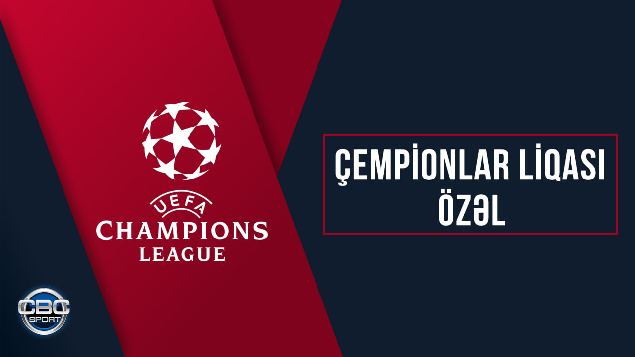 UEFA Çempionlar Liqası özəl | CANLI