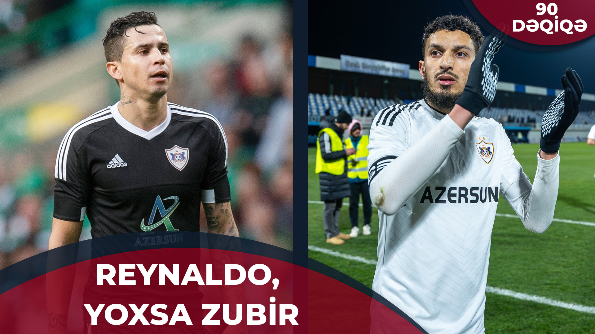 Qarabağ” azarkeşlərinin Zubir və Reynaldo arasında seçimi | 90 DƏQİQƏ