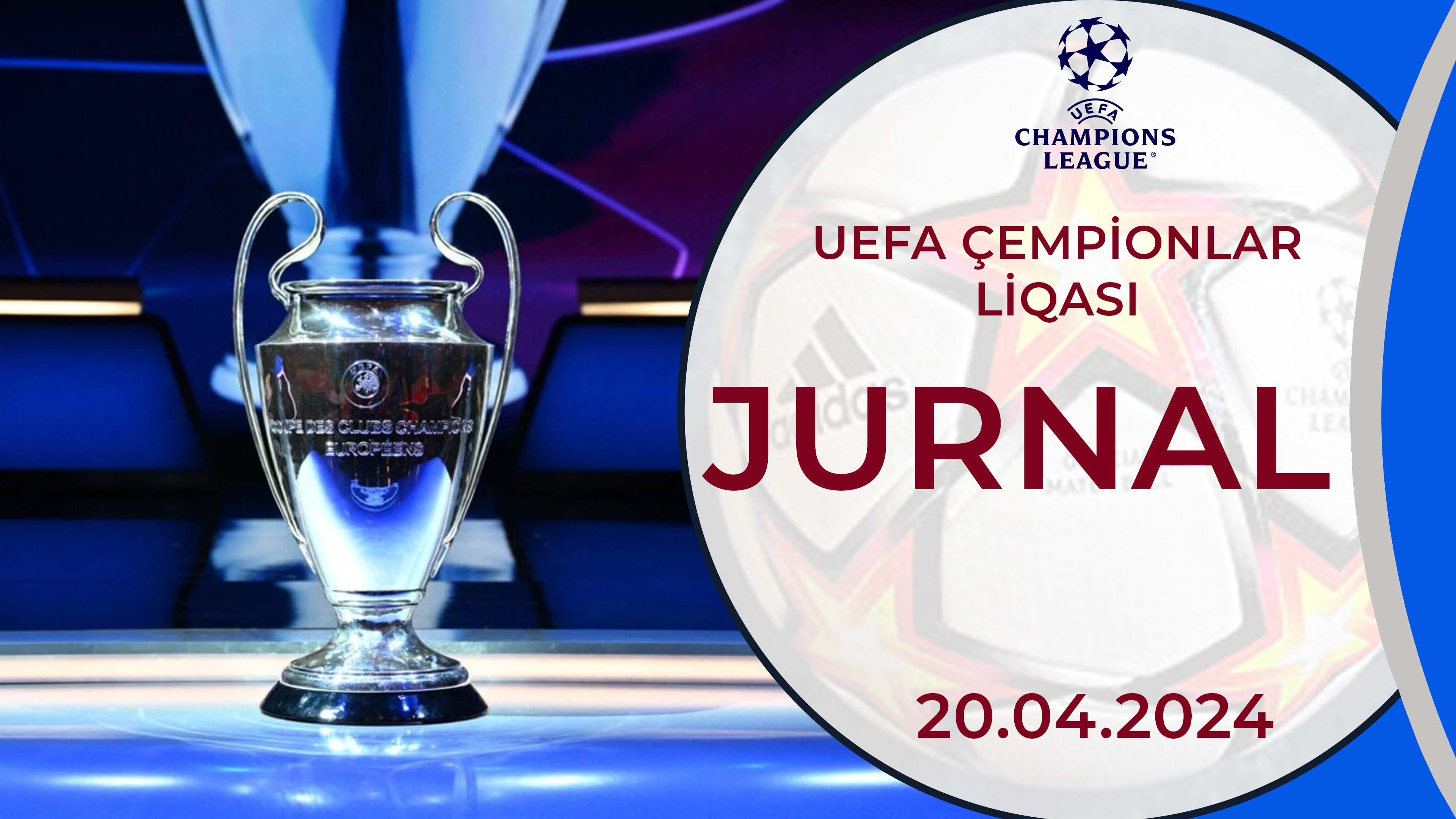 UEFA Çempionlar Liqasının jurnalı | 20.04.2024