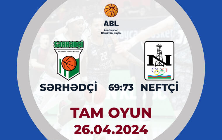 Sərhədçi 69:73 Neftçi İK | Azərbaycan Basketbol Liqası | TAM OYUN